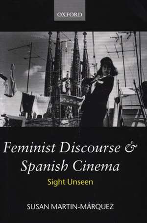 Feminist Discourse and Spanish Cinema: Sight Unseen de Susan Martin-Márquez