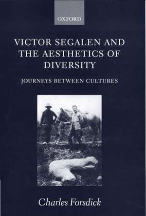 Victor Segalen and the Aesthetics of Diversity: Journeys between Cultures de Charles Forsdick