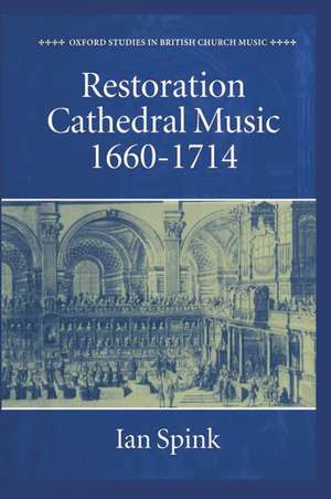 Restoration Cathedral Music: 1660-1714 de Ian Spink