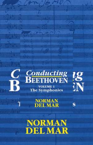 Conducting Beethoven: Volume 1: The Symphonies de Norman Del Mar