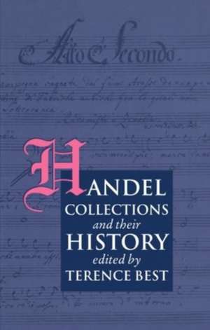 Handel Collections and Their History de Terence Best