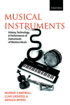 Musical Instruments: History, Technology, and Performance of Instruments of Western Music de Murray Campbell