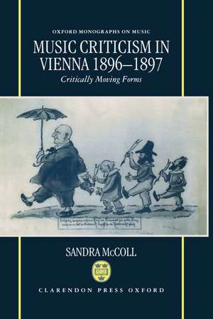 Music Criticism in Vienna 1896-1897: Critically Moving Forms de Sandra McColl