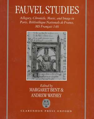 Fauvel Studies: Allegory, Chronicle, Music and Image in Paris, Bibliothèque Nationale MS Français 146 de Margaret Bent