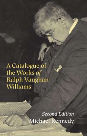 A Catalogue of the Works of Ralph Vaughan Williams de Michael Kennedy