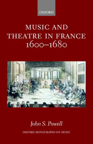 Music and Theatre in France 1600-1680 de John S. Powell