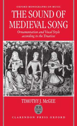 The Sound of Medieval Song: Ornamentation and Vocal Style According to the Treatises de Timothy J. McGee