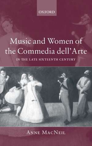 Music and Women of the Commedia dell'Arte in the Late-Sixteenth Century de Anne MacNeil