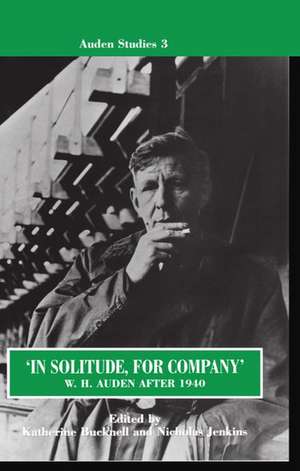 'In Solitude, for Company': W. H. Auden After 1940: Unpublished Prose and Recent Criticism de Katherine Bucknell