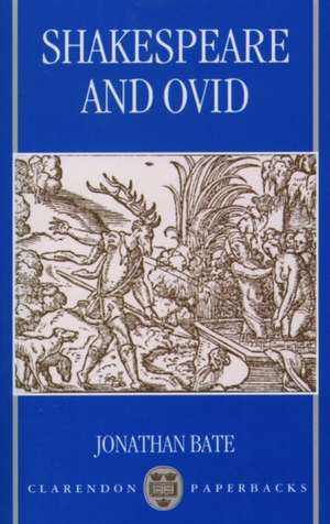 Shakespeare and Ovid de Jonathan Bate