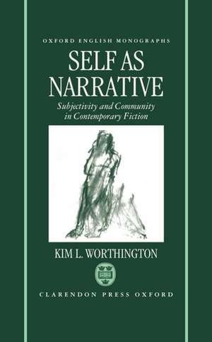 Self as Narrative: Subjectivity and Community in Contemporary Fiction de Kim L. Worthington