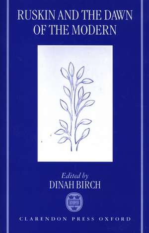 Ruskin and the Dawn of the Modern de Dinah Birch