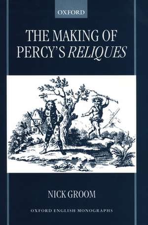 The Making of Percy's Reliques de Nick Groom