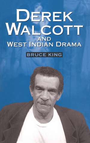 Derek Walcott and West Indian Drama: "Not Only a Playwright But a Company". The Trinidad Theatre Workshop 1959-1993 de Bruce King