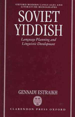 Soviet Yiddish: Language-Planning and Linguistic Development de Gennady Estraikh