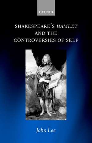 Shakespeare's Hamlet and the Controversies of Self de John Lee