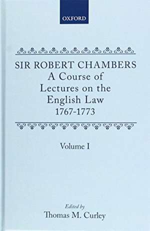 A Course of Lectures on the English Law: Delivered at the University of Oxford, 1767-1773, by Sir Robert Chambers, Second Vinerian Professor of English Law, and Composed in Association with Samuel Johnson de Thomas M. Curley