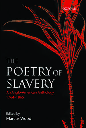 The Poetry of Slavery: An Anglo-American Anthology 1764-1866 de Marcus Wood