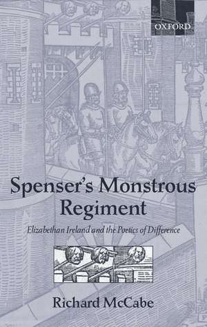 Spenser's Monstrous Regiment: Elizabethan Ireland and the Poetics of Difference de Richard A. McCabe