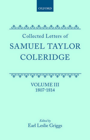 Collected Letters: Volume 3: 1807-1814 de S. T. Coleridge