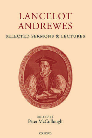 Lancelot Andrewes: Selected Sermons and Lectures de Peter McCullough