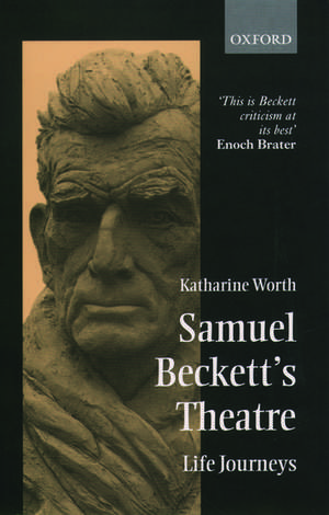 Samuel Beckett's Theatre: Life Journeys de Katharine Worth