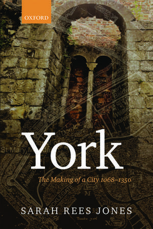 York: The Making of a City 1068-1350 de Sarah Rees Jones