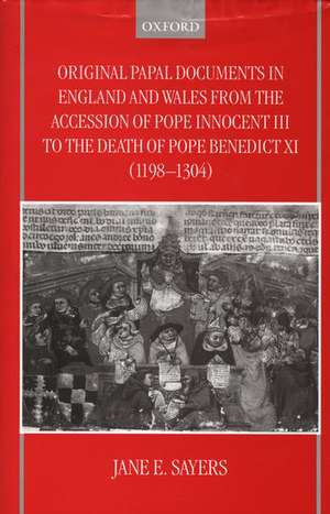 Original Papal Documents in England and Wales from the Accession of Pope Innocent III to the Death of Pope Benedict XI (1198-1304) de Jane E. Sayers