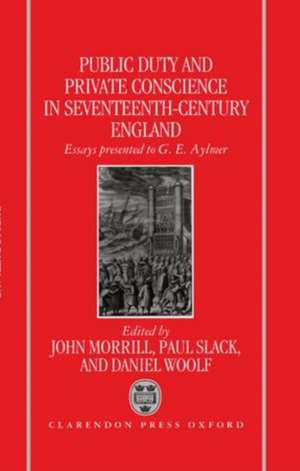 Public Duty and Private Conscience in Seventeenth-Century England: Essays Presented to G.E. Aylmer de John Morrill