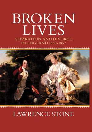 Broken Lives: Separation and Divorce in England, 1660-1857 de Lawrence Stone