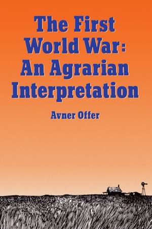 The First World War: An Agrarian Interpretation de Avner Offer