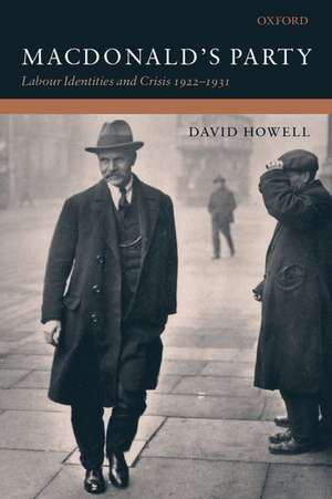 MacDonald's Party: Labour Identities and Crisis 1922-1931 de David Howell