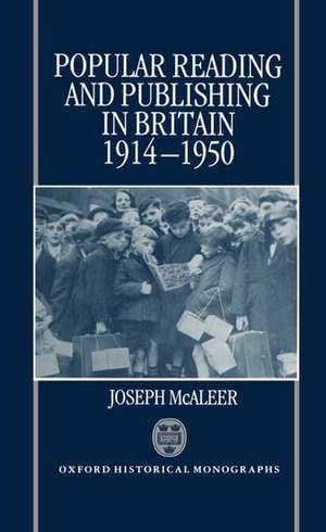 Popular Reading and Publishing in Britain 1914-1950 de Joseph McAleer