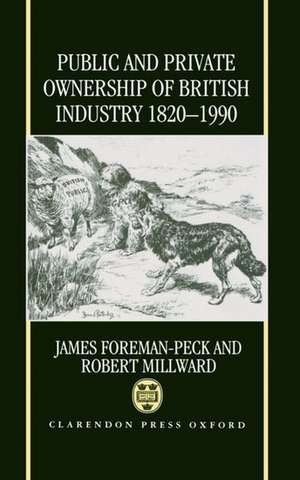 Public and Private Ownership of British Industry 1820-1990 de James Foreman-Peck