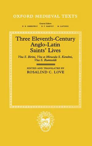 Three Eleventh-Century Anglo-Latin Saints' Lives: Vita S. Birini, Vita et Miracula S. Kenelmi, and Vita S. Rumwoldi de Rosalind C. Love