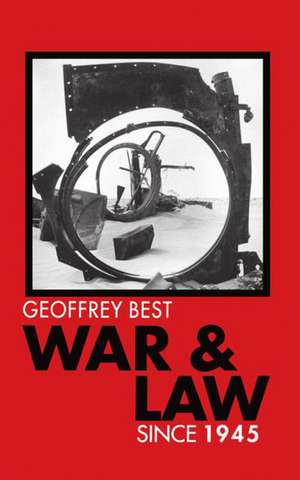 War and Law since 1945 de Geoffrey Best