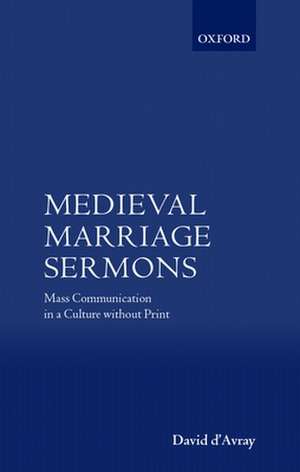 Medieval Marriage Sermons: Mass Communication in a Culture without Print de David D'Avray