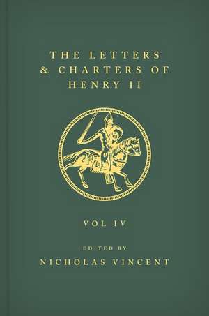 The Letters and Charters of Henry II, King of England 1154-1189 The Letters and Charters of Henry II, King of England 1154-1189: Volume IV de Nicholas Vincent