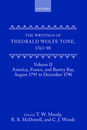 The Writings of Theobald Wolfe Tone 1763-98: Volume II: America, France, and Bantry Bay, August 1795 to December 1796 de Theobald Wolfe Tone