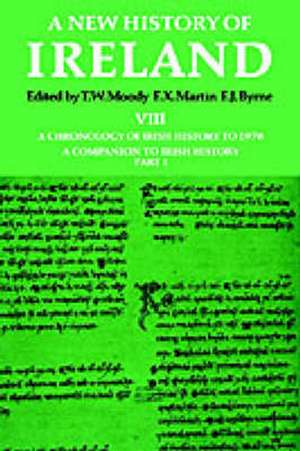 A New History of Ireland: Volume VIII: A Chronology of Irish History to 1976: A Companion to Irish History, Part I de T. W. Moody