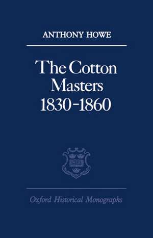 The Cotton Masters 1830-1860 de Anthony Howe