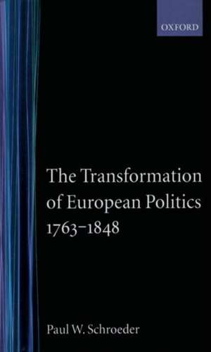 The Transformation of European Politics 1763-1848 de Paul W. Schroeder