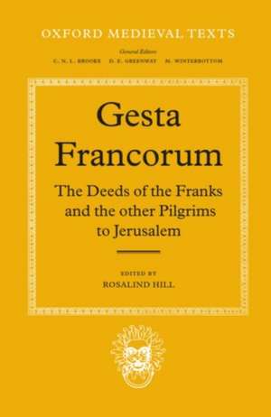 Gesta Francorum et aliorum Hierosolimitanorum: The Deeds of the Franks and the other Pilgrims to Jerusalem de Rosalind Hill