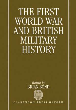 The First World War and British Military History de Brian Bond