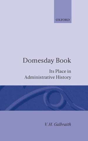 Domesday Book: Its Place in Administrative History de V. H. Galbraith