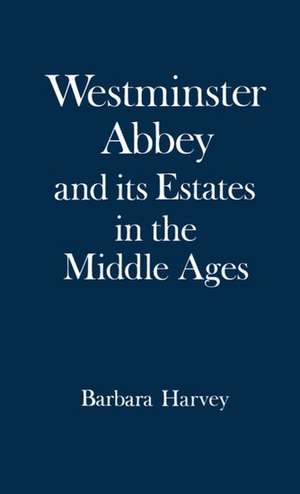 Westminster Abbey and its Estates in the Middle Ages de Barbara Harvey