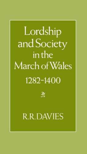 Lordship and Society in the March of Wales 1282-1400 de R. R. Davies