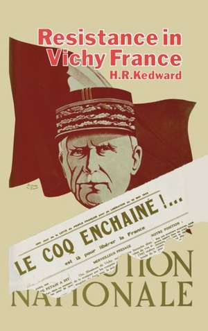 Resistance in Vichy France: A Study of Ideas and Motivation in the Southern Zone 1940-1942 de H. R. Kedward