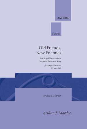 Old Friends, New Enemies: Volume 1: Strategic Illusions, 1936-1941 de Arthur J. Marder