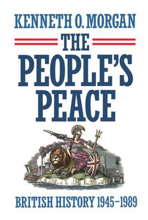 The People's Peace: British History 1945-1989 de Kenneth O. Morgan